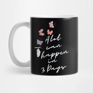 A lot can happen in three Days Mug